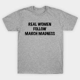 Real Women Follow March Madness T-Shirt